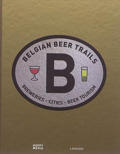 Belgian beer trails : breweries, cities, beer tourism Belgian beer trails : breweries, cities, beer tourism