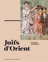 Juifs d'Orient : une histoire plurimillénaire Juifs d'Orient : une histoire plurimillénaire