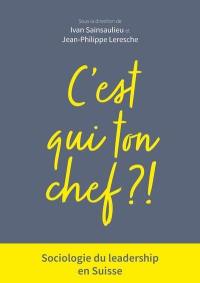 C'est qui ton chef ? ! : sociologie du leadership en Suisse
