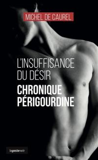 L'insuffisance du désir : chronique périgourdine