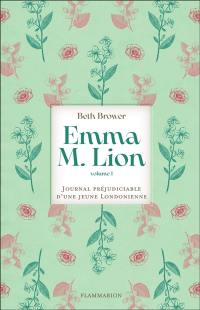 Emma M. Lion : journal préjudiciable d'une jeune Londonienne. Vol. 1