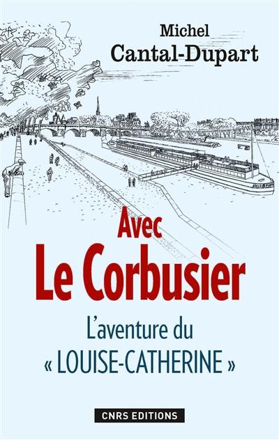 Avec Le Corbusier : l'aventure du Louise-Catherine Avec Le Corbusier : l'aventure du Louise-Catherine