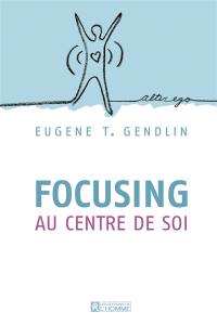 Focusing au centre de soi