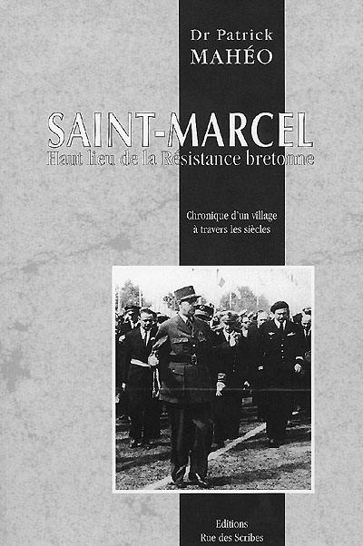 Saint-Marcel, haut lieu de la résistance bretonne : chronique d'un village à travers les siècles Saint-Marcel, haut lieu de la résistance bretonne : chronique d'un village à travers les siècles