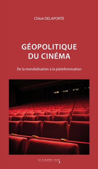 Géopolitique du cinéma : de la mondialisation à la plateformisation Géopolitique du cinéma : de la mondialisation à la plateformisation