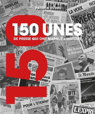 150 unes de presse qui ont marqué l'histoire