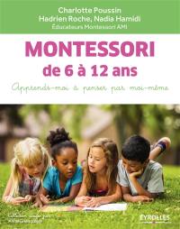 Montessori de 6 à 12 ans : apprends-moi à penser par moi-même
