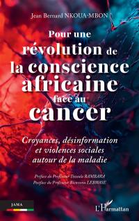 Pour une révolution de la conscience africaine face au cancer : croyances, désinformation et violences sociales autour de la maladie
