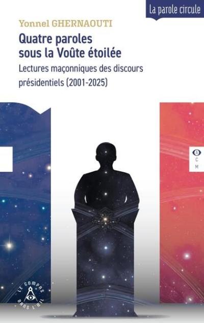 Quatre paroles sous la voûte étoilée : lectures maçonniques des discours présidentiels (2001-2025)