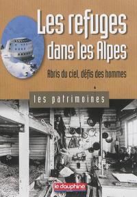 Les refuges dans les Alpes : abris du ciel, défis des hommes