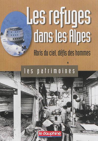 Les refuges dans les Alpes : abris du ciel, défis des hommes