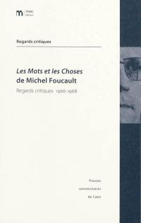 Les mots et les choses de Michel Foucault : regards critiques, 1966-1968 Les mots et les choses de Michel Foucault : regards critiques, 1966-1968