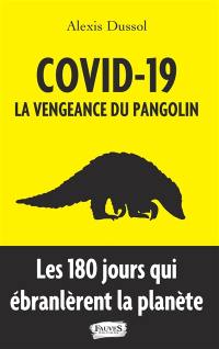 Covid-19 : la vengeance du pangolin : les 180 jours qui ébranlèrent la planète