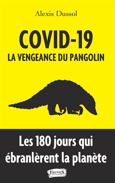 Covid-19 : la vengeance du pangolin : les 180 jours qui ébranlèrent la planète