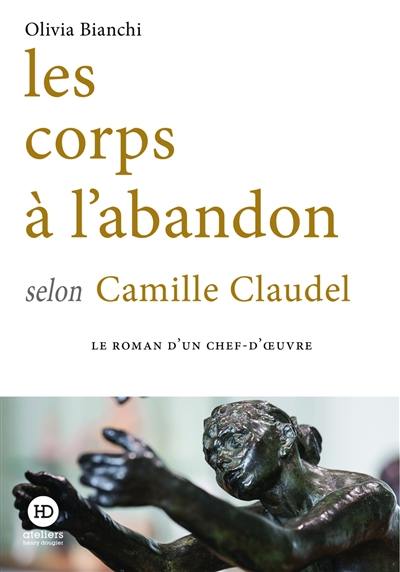 Les corps à l'abandon selon Camille Claudel Les corps à l'abandon selon Camille Claudel