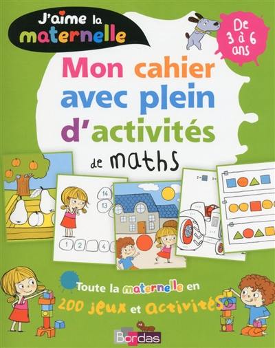 J'aime la maternelle : mon cahier avec plein d'activités de maths : de 3 à 6 ans J'aime la maternelle : mon cahier avec plein d'activités de maths : de 3 à 6 ans