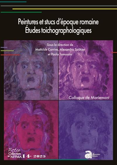 Peintures et stucs d'époque romaine : études toichographologiques : actes du 34e colloque de l'AFPMA, Mariemont, 24 et 25 novembre 2023