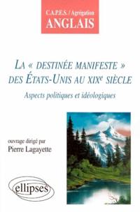 La Destinée manifeste des Etats-Unis au XIXe siècle : aspects politiques et idéologiques La Destinée manifeste des Etats-Unis au XIXe siècle : aspects politiques et idéologiques