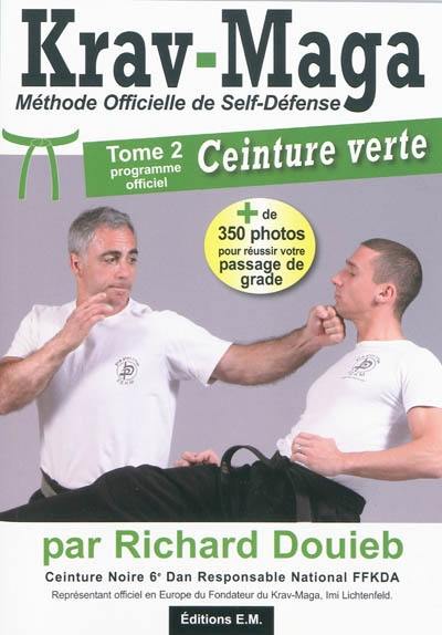 J'apprends le krav-maga : méthode officielle de self-défense. Vol. 2. Programme officiel de la ceinture verte J'apprends le krav-maga : méthode officielle de self-défense. Vol. 2. Programme officiel de la ceinture verte