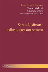 Sarah Kofman : philosopher autrement