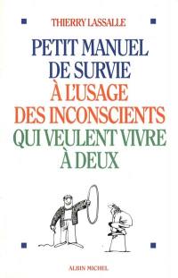Petit manuel de survie à l'usage des inconscients qui veulent vivre à deux