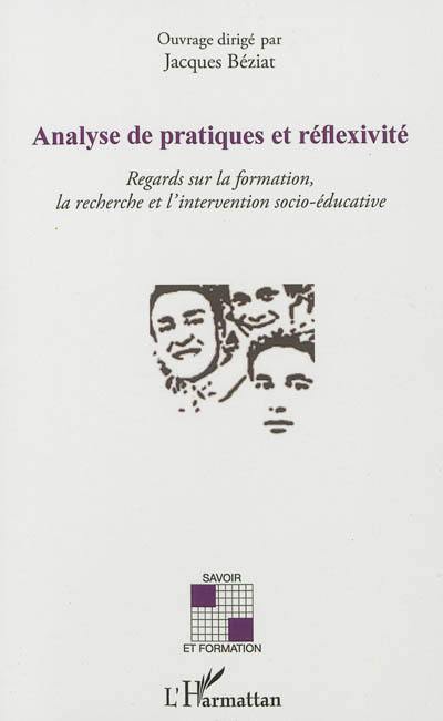Analyse de pratiques et réflexivité : regards sur la formation, la recherche et l'intervention socio-éducative