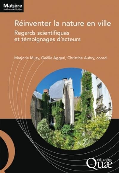 Réinventer la nature en ville : regards scientifiques et témoignages d'acteurs