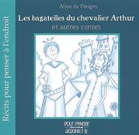 Les bagatelles du chevalier Arthur : et autres contes