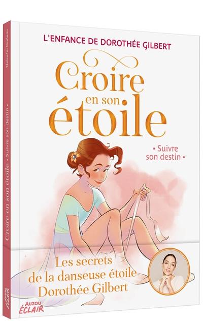 Croire en son étoile : l'enfance de Dorothée Gilbert. Suivre son destin
