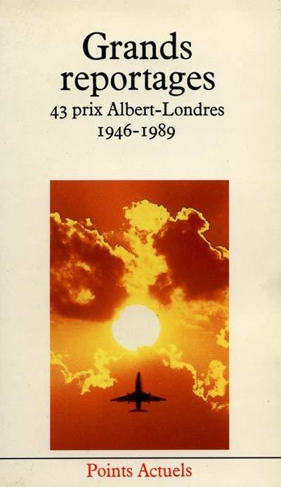 Grands reportages : les quarante-trois prix Albert-Londres 1946-1989 Grands reportages : les quarante-trois prix Albert-Londres 1946-1989