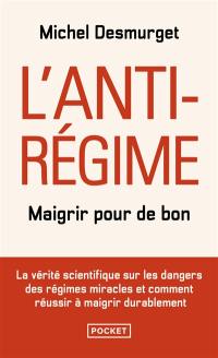 L'anti-régime : maigrir pour de bon