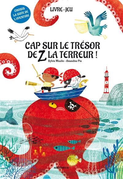 Cap sur le trésor de Z la Terreur ! : livre-jeu Cap sur le trésor de Z la Terreur ! : livre-jeu