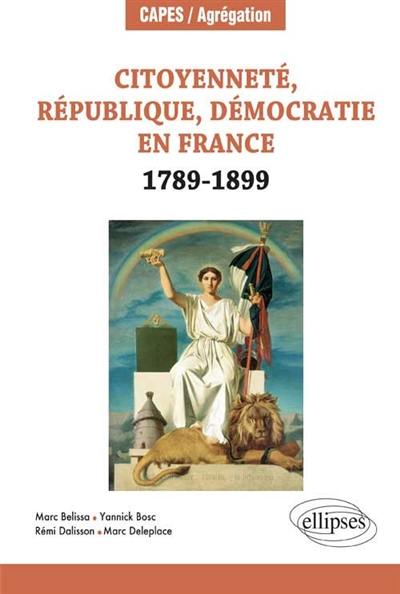 Citoyenneté, république, démocratie en France, 1789-1889 Citoyenneté, république, démocratie en France, 1789-1889