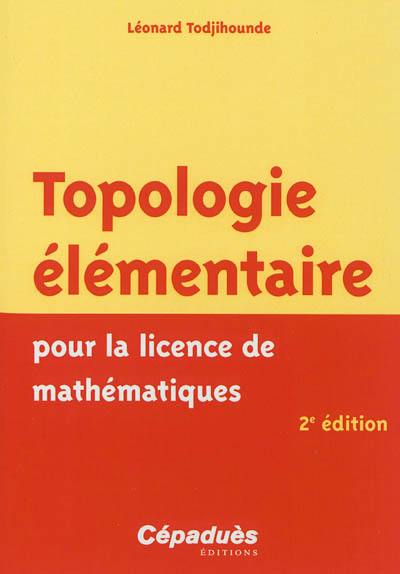 Topologie élémentaire pour la licence de mathématiques Topologie élémentaire pour la licence de mathématiques