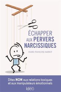 Echapper aux pervers narcissiques : dites non aux relations toxiques et aux manipulateurs émotionnels