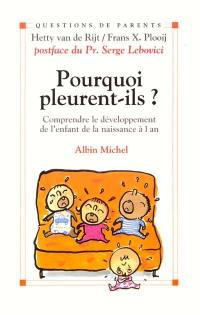 Pourquoi pleurent-ils ? : comprendre le développement de l'enfant, de la naissance à un an