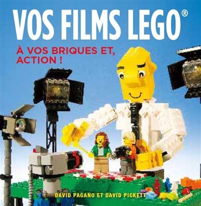 Vos films Lego : le manuel du parfait réalisateur Vos films Lego : le manuel du parfait réalisateur