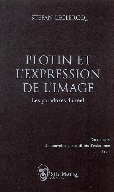 Plotin et l'expression de l'image : les paradoxes du réel Plotin et l'expression de l'image : les paradoxes du réel