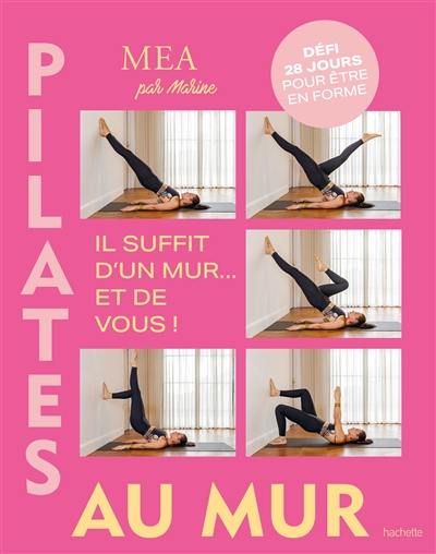 Pilates au mur : il suffit d'un mur... et de vous ! : défi 28 jours pour être en forme Pilates au mur : il suffit d'un mur... et de vous ! : défi 28 jours pour être en forme