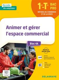 Animer et gérer l'espace commercial, 1re, terminale bac pro métiers du commerce et de la vente : bloc 4A