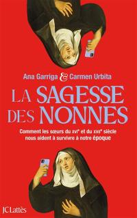 La sagesse des nonnes : comment les soeurs du XVIe et du XVIIe siècle nous aident à survivre à notre époque