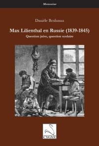 Max Lilienthal en Russie (1839-1845) : question juive, question scolaire