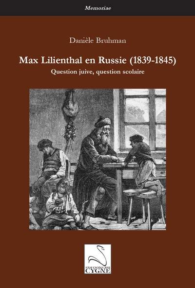 Max Lilienthal en Russie (1839-1845) : question juive, question scolaire