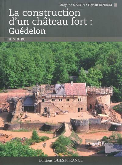 La construction d'un château fort : Guédelon La construction d'un château fort : Guédelon