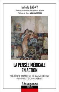 La pensée médicale en action : pour une pratique de la médecine humaniste universelle