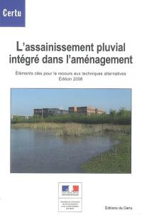 L'assainissement pluvial intégré dans l'aménagement : éléments clés pour le recours aux techniques alternatives