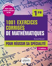 1.001 exercices corrigés de mathématiques pour réussir sa spécialité, 1re
