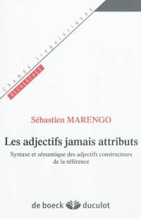 Les adjectifs jamais attributs : syntaxe et sémantique des adjectifs constructeurs de la référence