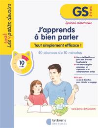 J'apprends à bien parler, GS, 5-6 ans, spécial maternelle : tout simplement efficace ! : 30 séances de 10 minutes
