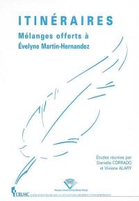 Itinéraires : mélanges offerts à Evelyne Martin-Hernandez